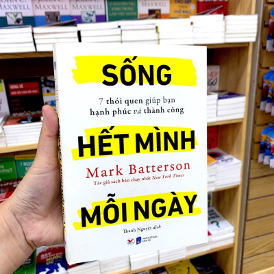 Sống Hết Mình Mỗi Ngày - 7 Thói Quen Giúp Bạn Hạnh Phúc Và Thành Công