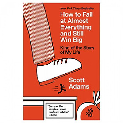 How To Fail At Almost Everything And Still Win Big