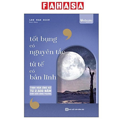 Sách - Tốt Bụng Có Nguyên Tắc - Tử Tế Có Bản Lĩnh - Tinh Hoa Ứng Xử Từ 2500 Năm Kinh Điển Đông Phương