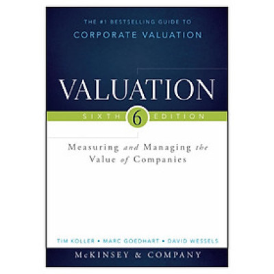 Valuation, Sixth Edition: Measuring And Managing The Value Of Companies