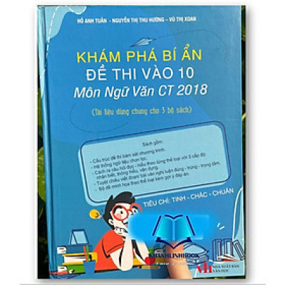 Sách - KHÁM PHÁ BÍ ẨN ĐỀ THI VÀO 10 Môn Ngữ Văn CT 2018 (Tài liệu dùng chung cho 3 bộ sách)