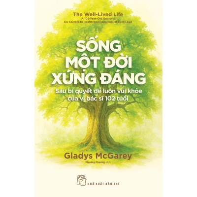 Sống Một Đời Xứng Đáng - Sáu Bí Quyết Để Luôn Vui Khỏe Của Vị Bác Sĩ 102 Tuổi - Bản Quyền