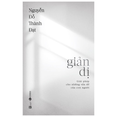 Cuốn Sách Kĩ Năng Giúp Bạn Thiết Lập Cuộc Sống Đơn Giản, Hiệu Qủa: Giản Dị - Giải Pháp Cho Những Vấn Đề Của Con Người