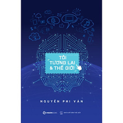 Tôi, Tương Lai Và Thế Giới - sự chuẩn bị và sẵn sàng nắm bắt cơ hội khi cơn sóng thần Cách mạng công nghiệp 4.0 tràn đến.