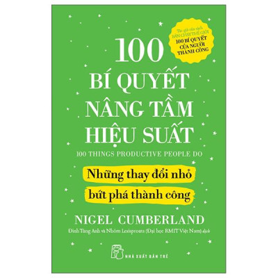Sách - 100 Bí Quyết Nâng Tầm Hiệu Suất - Những Thay Đổi Nhỏ Bứt Phá Thành Công