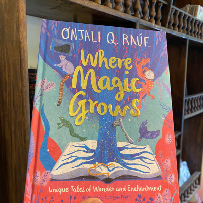 Sách - Where Magic Grows: Unique Tales of Wonder & Enchantment by Onjali Q. Raúf | Children Book