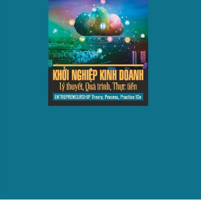 Khởi Nghiệp Kinh Doanh - Lý Thuyết, Quá Trình, Thực Tiễn