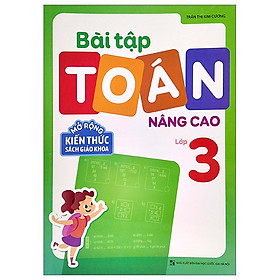 BÀI TẬP TOÁN NÂNG CAO LỚP 3 - MỞ RỘNG KIẾN THỨC SÁCH GIÁO KHOA