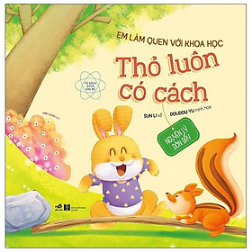 Em Làm Quen Với Khoa Học - Thỏ Luôn Có Cách