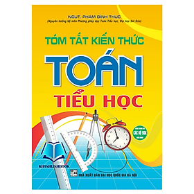 Sách - tóm tắt kiến thức toán tiểu học (dùng chung cho các bộ sgk hiện hành) (HA)