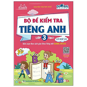 Global Success - Bộ Đề Kiểm Tra Tiếng Anh Lớp 3 - Tập 2 (Có Đáp Án)