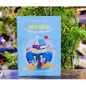 ĐỌC SÁCH CŨNG NHƯ YÊU (Thế giới sách & bạn) - Trung Nghĩa – NXB Tổng Hợp TPHCM