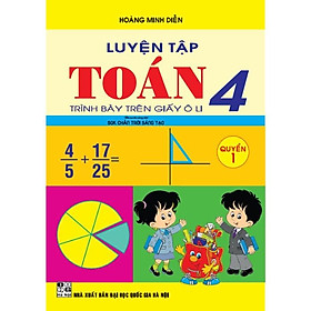 Sách - Luyện Tập Toán 4 Quyển 1- Trình Bày Trên Giấy Ô Li (Bám Sát SGK Chân Trời Sáng Tạo)HA-MK