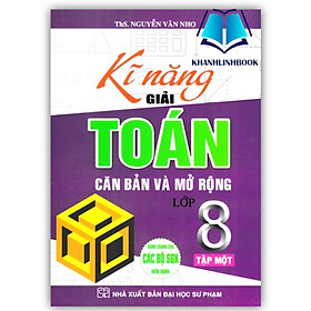 Sách - Kĩ Năng Giải Toán Căn Bản Và Mở Rộng Lớp 8 Tập 1 (Dùng Chung Cho Các Bộ SGK Hiện Hành)