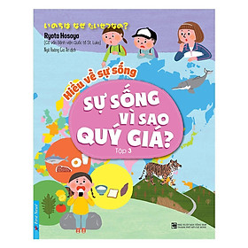 Sách - Hiểu Về Sự Sống - Sự Sống Vì Sao Quý Giá - Tập 3
