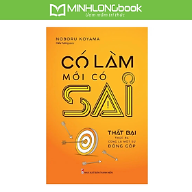 Có Làm Mới Có Sai - Thất Bại Thực Ra Cũng Là Một Sự Đóng Góp