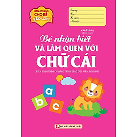 Hành Trang Cho Bé Vào Lớp 1 - Bé Nhận Biết Và Làm Quen Với Chữ Cái