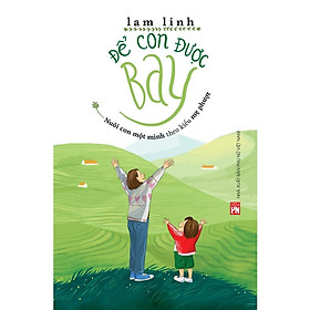 Sách - Để Con Được Bay - Nuôi Con Một Mình Theo Kiểu Mẹ Phượt - NXB Phụ Nữ