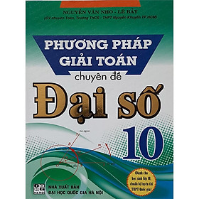 Sách - Phương Pháp Giải Toán Chuyên Đề Đại Số 10 (Dùng Chung Cho Các Bộ sách Giáo Khoa Hiện Hành)HA