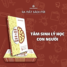 Tâm sinh lý học con người (NXB Tri thức - 2023)