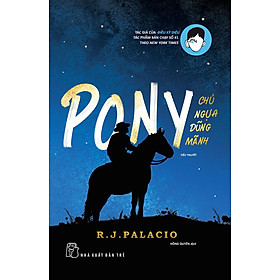 Pony Chú Ngựa Dũng Mãnh (Tiểu Thuyết)