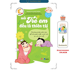 Mỗi Trẻ Em Đều Là Thiên Tài - Phương pháp giáo dục để trẻ phát triển vượt trội so với lứa tuổi (Makoto Shichida)