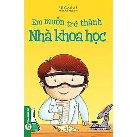Em Muốn Trở Thành Nhà Khoa Học