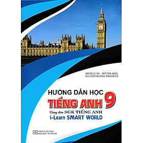 Hướng Dẫn Học Tiếng Anh 9 (Dùng Kèm SGK Tiếng Anh I Learn Smart World) - HA