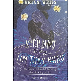 Sách - Kiếp Nào Ta Cũng Tìm Thấy Nhau - Câu Chuyện Về Những Linh Hồn Tri Kỷ Vĩnh Viễn Không Chia Lìa - Thái Hà Books