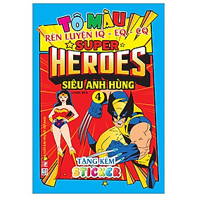 Tô Màu Rèn Luyện Iq Eq Cq - Super Heroes Siêu Anh Hùng - Tập 4 - Tặng Kèm Sticker