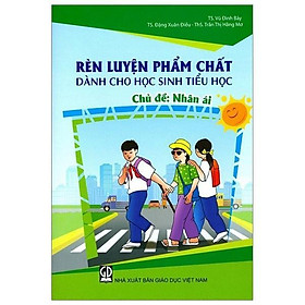 Sách - Rèn Luyện Phẩm Chất Dành Cho Học Sinh Tiểu Học - Nhân Ái - Tân Việt Books