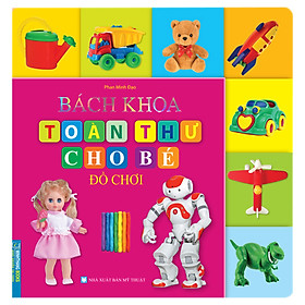 Bách Khoa Toàn Thư Cho Bé - Đồ Chơi (Tái Bản)