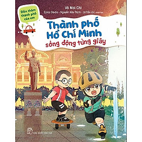 Đến Thăm Thành Phố Của Em: Thành Phố Hồ Chí Minh - Sống Động Từng Giây
