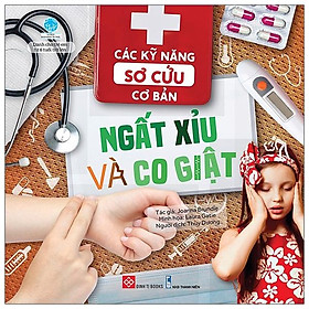 Các Kỹ Năng Sơ Cứu Cơ Bản - Ngất Xỉu Và Co Giật
