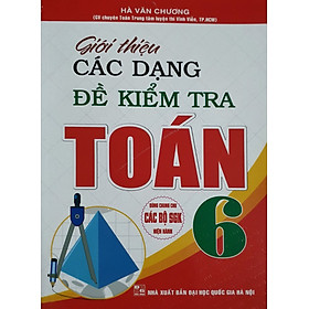 Giới Thiệu Các Dạng Đề Kiểm Tra Toán Lớp 6 (Dùng Chung cho Các bộ Sách Giáo Khoa Hiện hành)