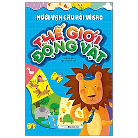 Mười Vạn Câu Hỏi Vì Sao - Thế Giới Động Vật (Tái Bản 2023)