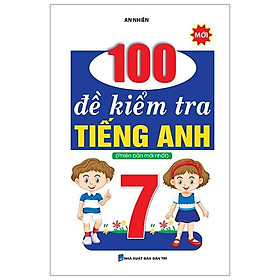 100 Đề Kiểm Tra Tiếng Anh Lớp 7