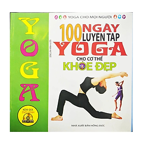 100 ngày luyện tập Yoga cho cơ thể khỏe đẹp - Kèm DVD hình -  Nhiều tác giả - NXB Hồng Đức - Minh Lâm