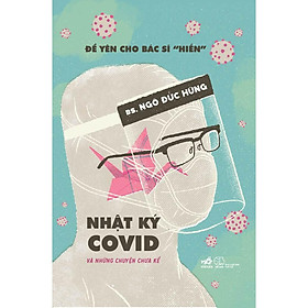 Sách Để yên cho bác sĩ "hiền" 2 - Nhật ký Covid và những chuyện chưa kể - Nhã Nam - BẢN QUYỀN