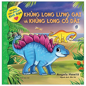 Những Câu Chuyện Tình Bạn - Khủng Long Lưng Gai Và Khủng Long Cổ Dài