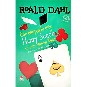 Câu chuyện kì diệu về Henry Sugar và sáu chuyện khác - Tủ sách nhà văn Roald Dahl