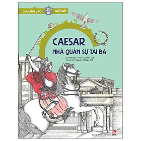 Du Hành Vào Lịch Sử Thế Giới: Caesar - Nhà Quân Sự Tài Ba