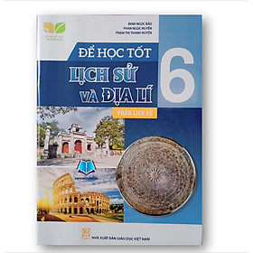 Sách - Để học tốt Lịch Sử và Địa Lí lớp 6 phần Lịch Sử (Kết nối tri thức với cuộc sống)