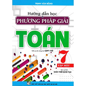 Hướng Dẫn Học Và Phương Pháp Giải Toán Lớp 7 - Tập 1 (bám sát sgk chân trời sáng tạo)