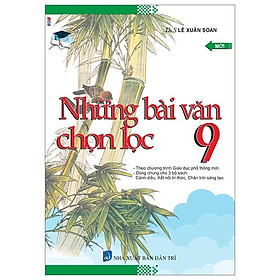 Những Bài Văn Chọn Lọc 9 (Theo Chương Trình Giáo Dục Phổ Thông Mới)