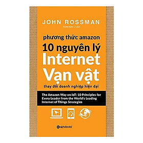 [Einstetin Books] Phương Thức Amazon – 10 Nguyên Lý Internet Vạn Vật thay đổi doanh nghiệp hiện đại