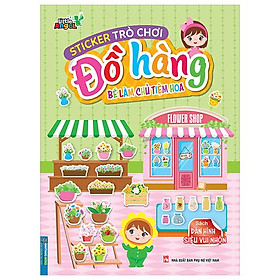 Sticker Trò Chơi Đồ Hàng - Bé Làm Chủ Tiệm Hoa (Sách Dán Hình Siêu Vui Nhộn)