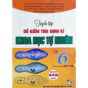 Tuyển Tập Đề Kiểm Tra Định Kì Khoa Học Tự Nhiên Lớp 6 (Theo Chương Trình Giáo Dục Phổ Thông Mới) (HA-MK)