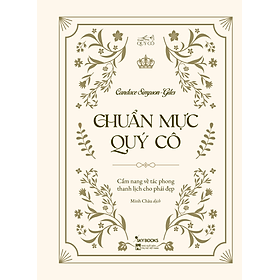 Chuẩn Mực Quý Cô – Cẩm Nang Về Tác Phong Thanh Lịch Cho Phái Đẹp