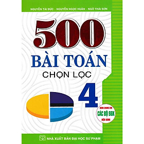 Sách - 500 Bài Toán Chọn Lọc Lớp 4 (Dùng Chung Cho Các Bộ SGK Hiện Hành)HA-MK